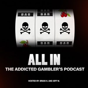 All In: The Addicted Gambler’s Podcast