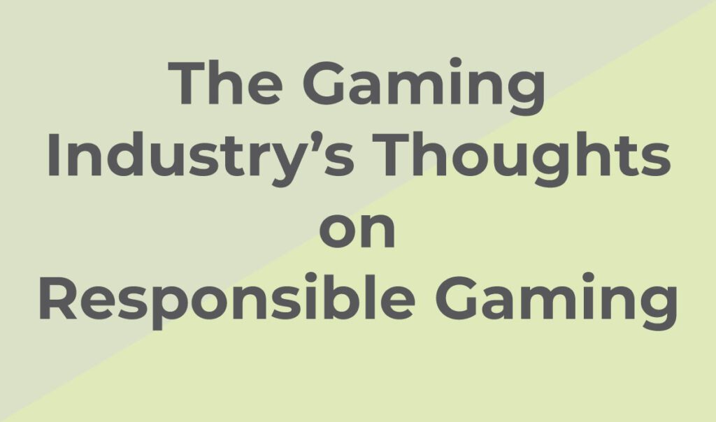 The gamingindustrires thoughts on responsible gaming