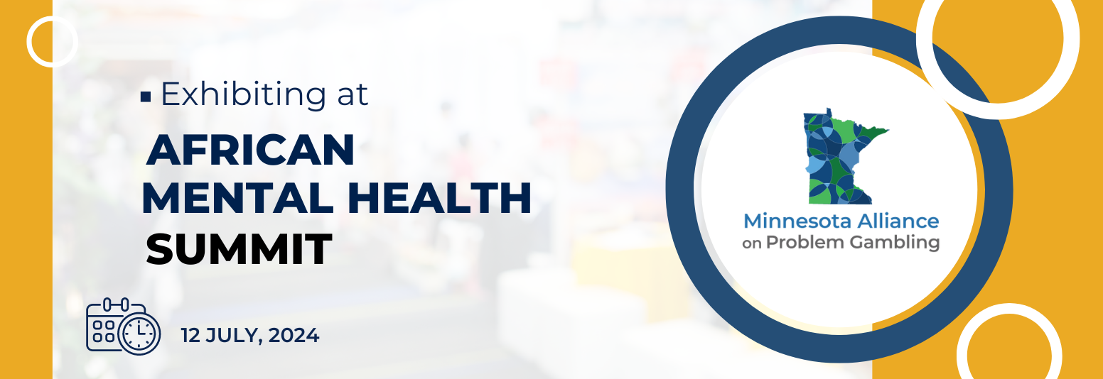 African Mental Health Summit Minnesota Alliance on Problem Gambling. Exhibiting. July 12, 2024