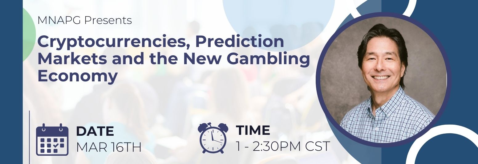 PGAM 2026 MNAPG Presents “Cryptocurrencies, Prediction Markets and the New Gambling Economy” Minnesota Alliance on Problem Gambling